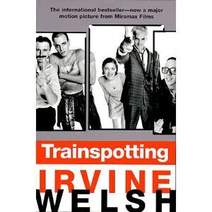 Trainspotting -- Irvine Welsh